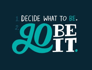 Bold typographic graphic reading decide what to be, go be it