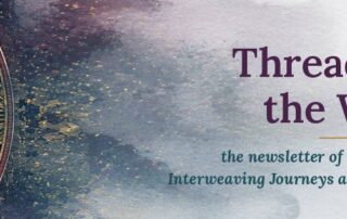 Threads from the Weave, the newsletter of Sabrina Santa Clara, Interweaving Journeys and Soul Medicine Sanctuary